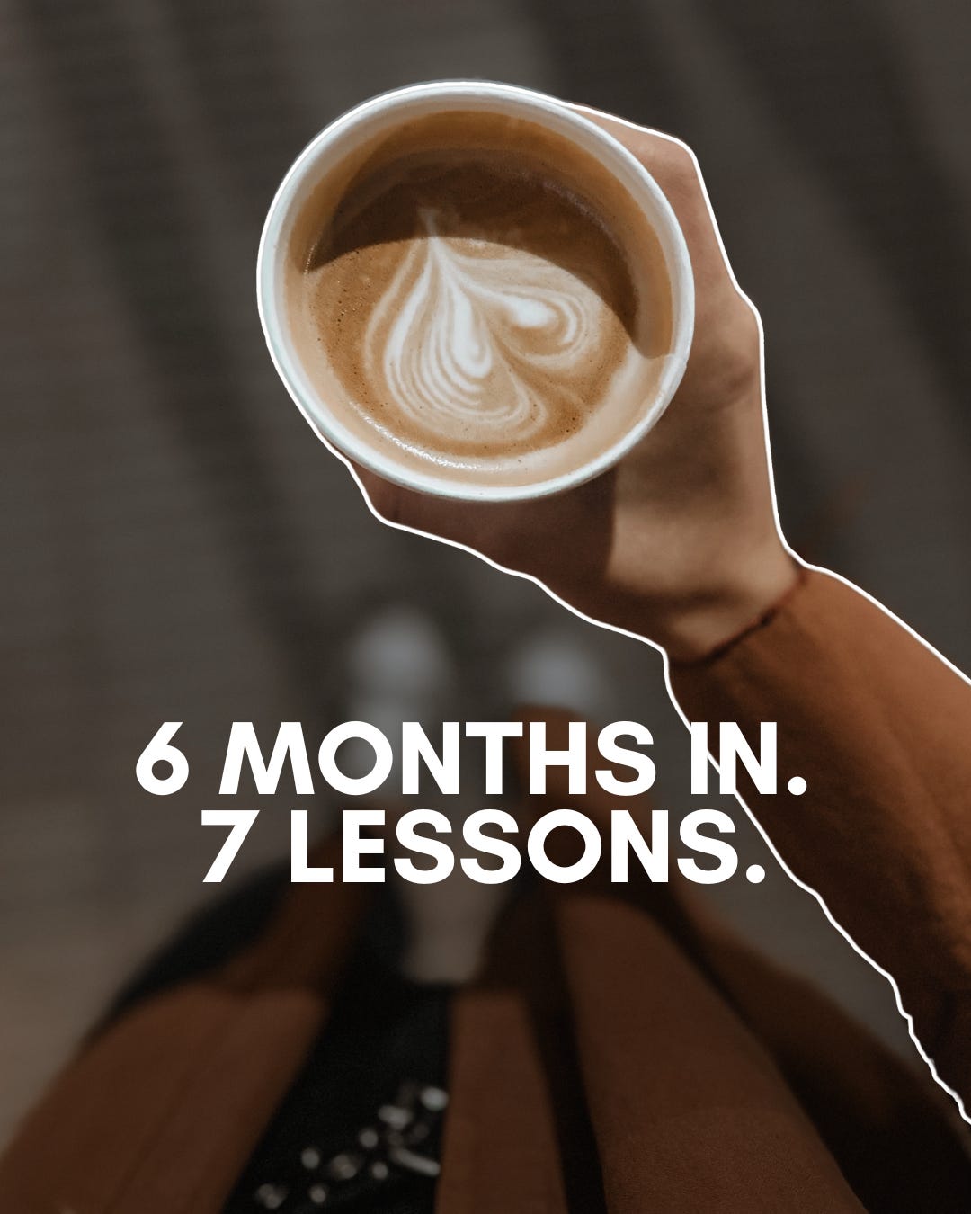 Six months. Seven lessons.